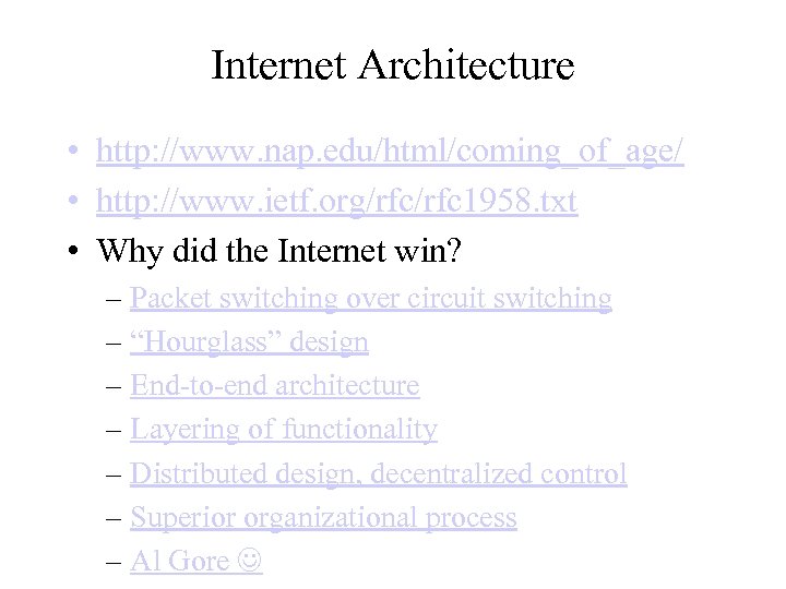 Internet Architecture • http: //www. nap. edu/html/coming_of_age/ • http: //www. ietf. org/rfc 1958. txt