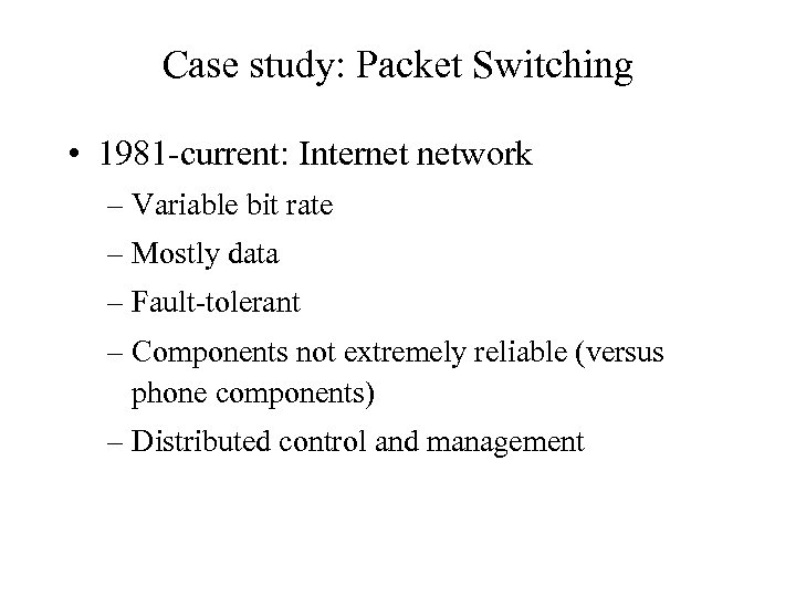 Case study: Packet Switching • 1981 -current: Internet network – Variable bit rate –