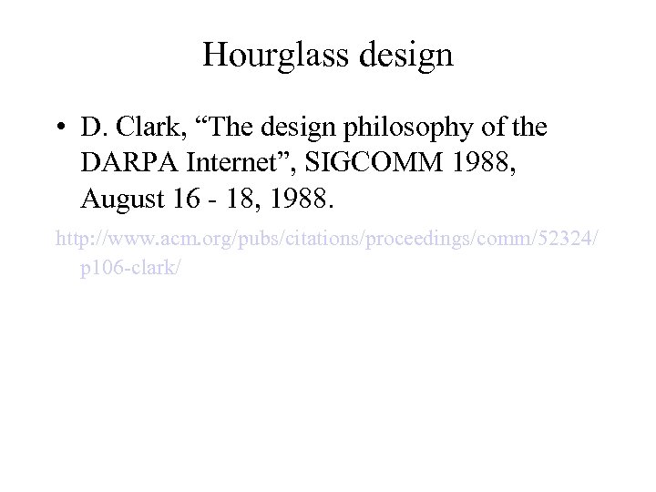 Hourglass design • D. Clark, “The design philosophy of the DARPA Internet”, SIGCOMM 1988,