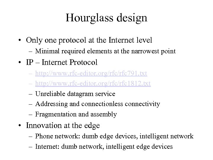 Hourglass design • Only one protocol at the Internet level – Minimal required elements