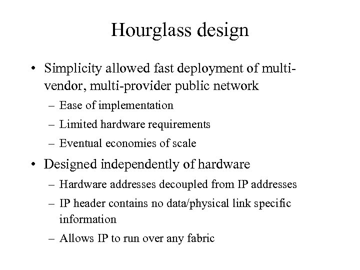 Hourglass design • Simplicity allowed fast deployment of multivendor, multi-provider public network – Ease