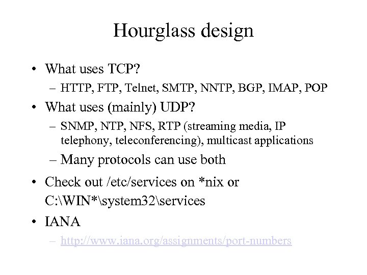 Hourglass design • What uses TCP? – HTTP, FTP, Telnet, SMTP, NNTP, BGP, IMAP,