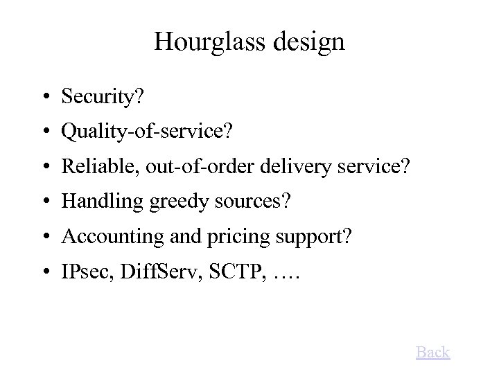 Hourglass design • Security? • Quality-of-service? • Reliable, out-of-order delivery service? • Handling greedy