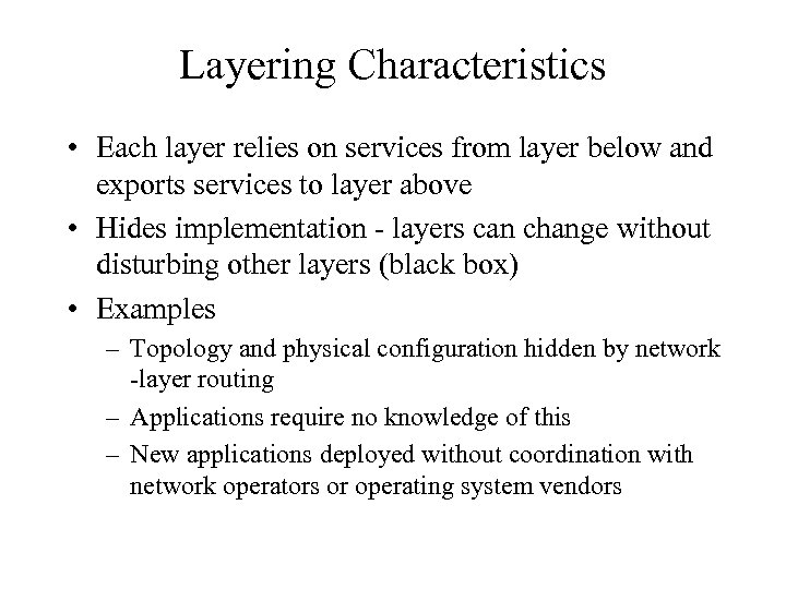 Layering Characteristics • Each layer relies on services from layer below and exports services