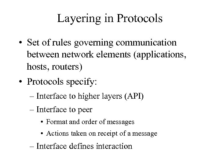 Layering in Protocols • Set of rules governing communication between network elements (applications, hosts,