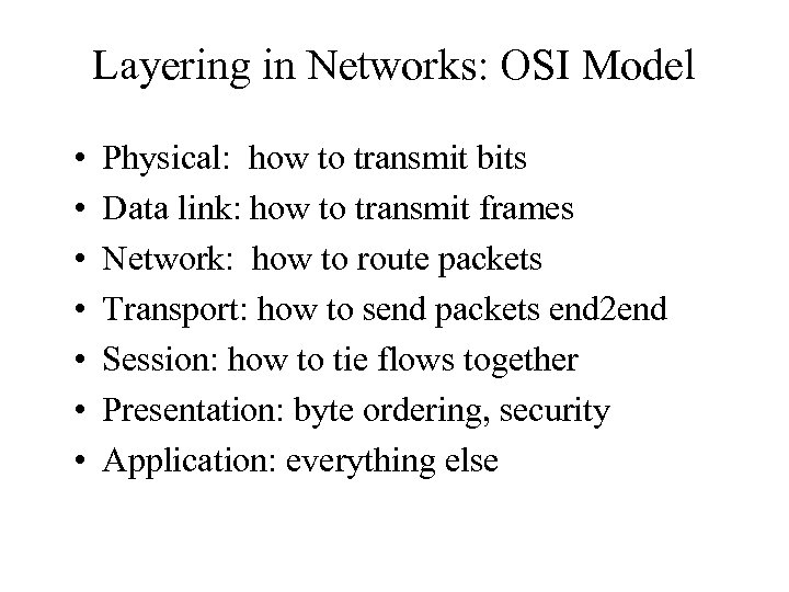 Layering in Networks: OSI Model • • Physical: how to transmit bits Data link: