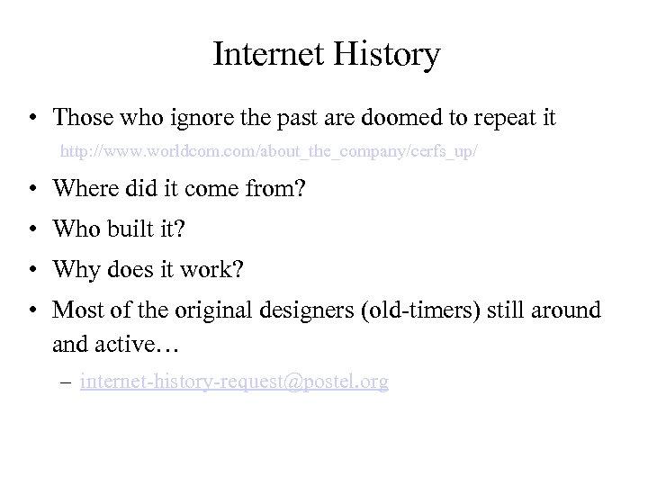 Internet History • Those who ignore the past are doomed to repeat it http: