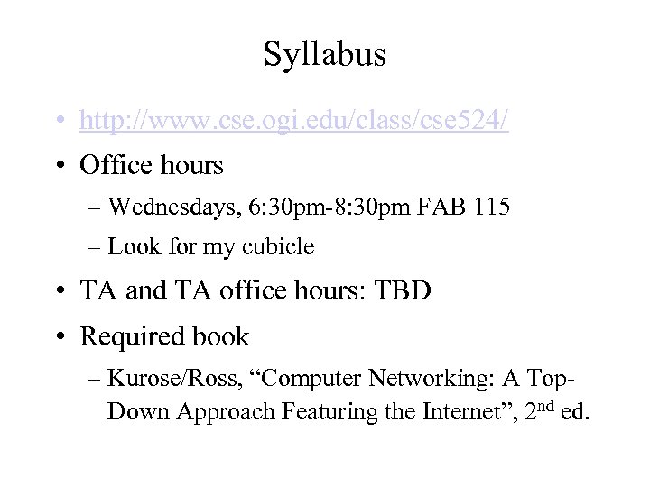 Syllabus • http: //www. cse. ogi. edu/class/cse 524/ • Office hours – Wednesdays, 6: