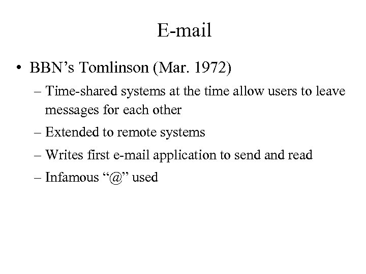 E-mail • BBN’s Tomlinson (Mar. 1972) – Time-shared systems at the time allow users