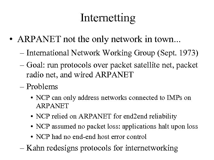 Internetting • ARPANET not the only network in town. . . – International Network