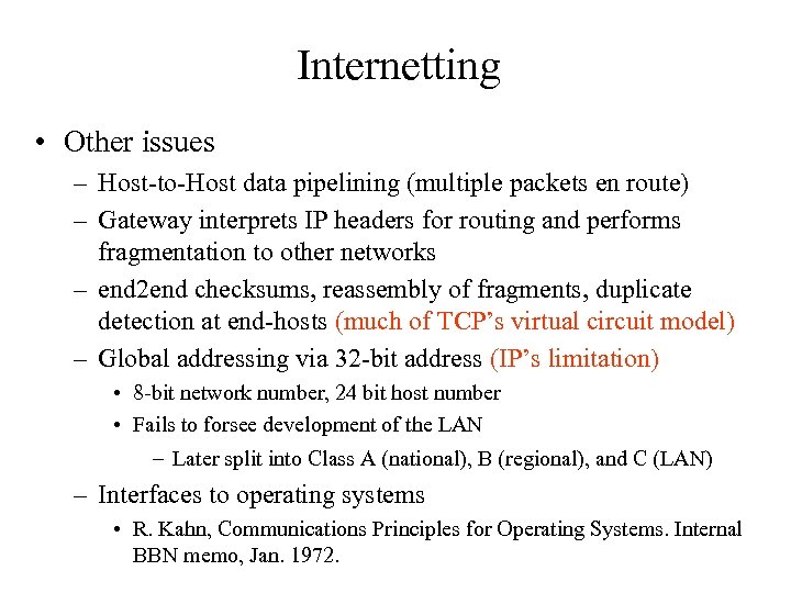 Internetting • Other issues – Host-to-Host data pipelining (multiple packets en route) – Gateway