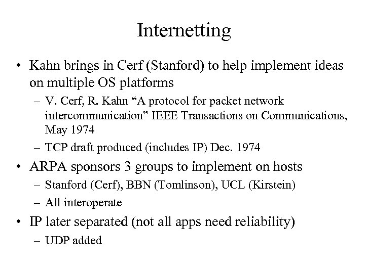 Internetting • Kahn brings in Cerf (Stanford) to help implement ideas on multiple OS