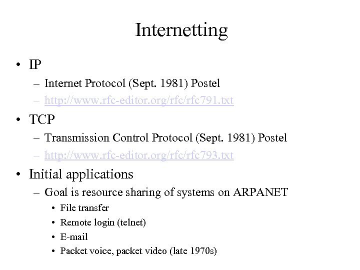 Internetting • IP – Internet Protocol (Sept. 1981) Postel – http: //www. rfc-editor. org/rfc