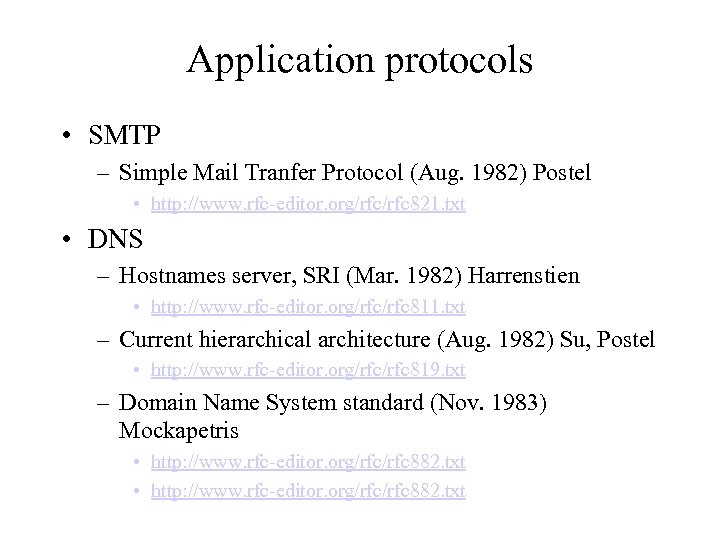 Application protocols • SMTP – Simple Mail Tranfer Protocol (Aug. 1982) Postel • http: