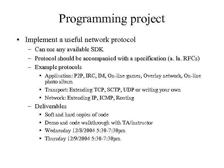 Programming project • Implement a useful network protocol – Can use any available SDK