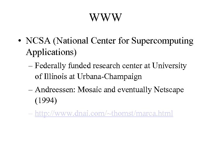 WWW • NCSA (National Center for Supercomputing Applications) – Federally funded research center at