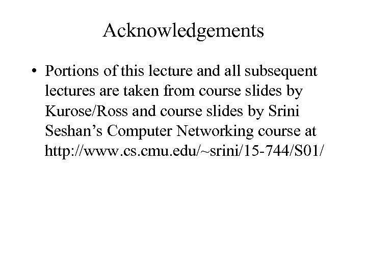 Acknowledgements • Portions of this lecture and all subsequent lectures are taken from course