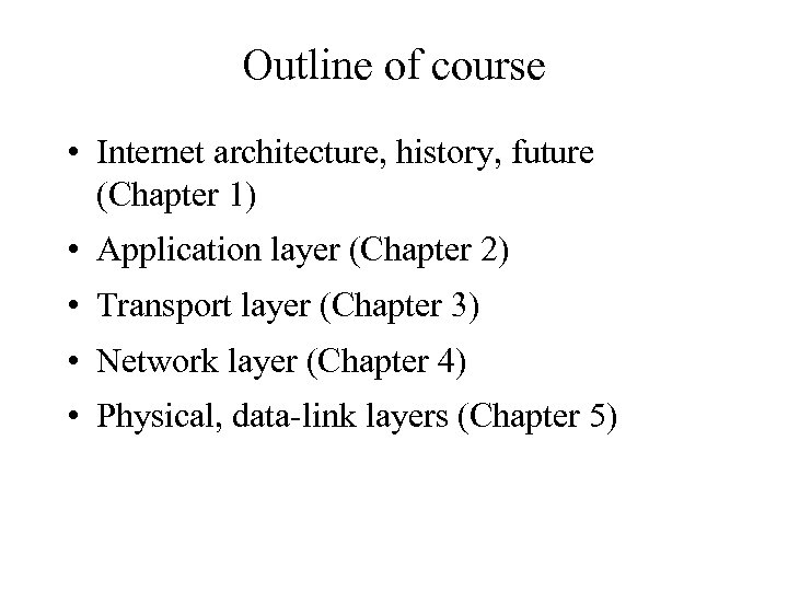 Outline of course • Internet architecture, history, future (Chapter 1) • Application layer (Chapter