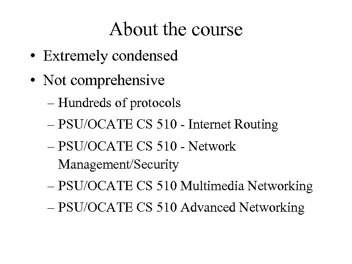 About the course • Extremely condensed • Not comprehensive – Hundreds of protocols –