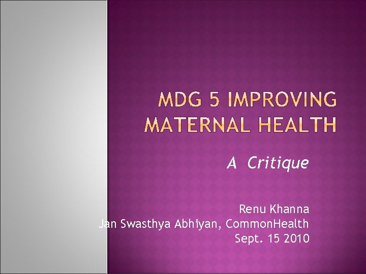 A Critique Renu Khanna Jan Swasthya Abhiyan, Common. Health Sept. 15 2010 