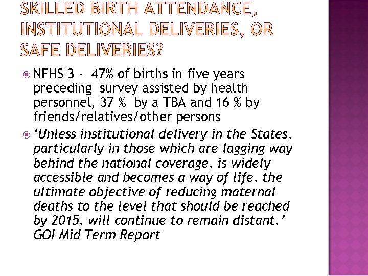  NFHS 3 - 47% of births in five years preceding survey assisted by