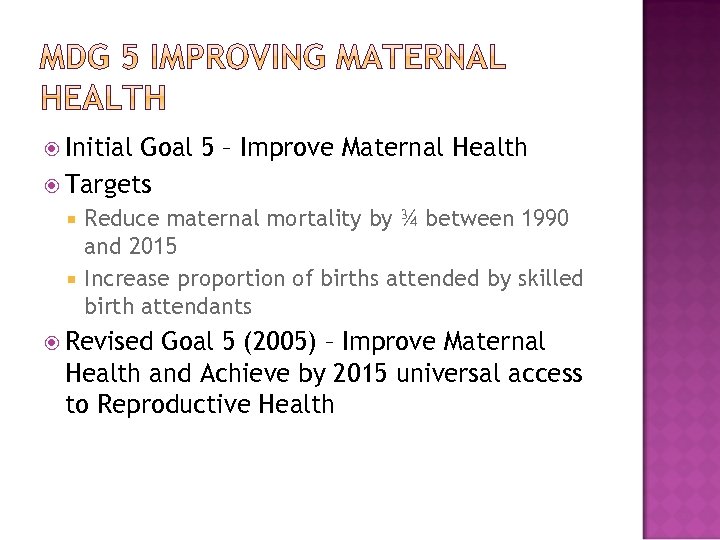  Initial Goal 5 – Improve Maternal Health Targets Reduce maternal mortality by ¾