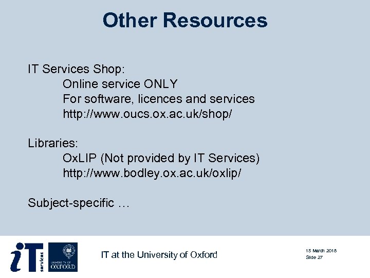 Other Resources IT Services Shop: Online service ONLY For software, licences and services http: