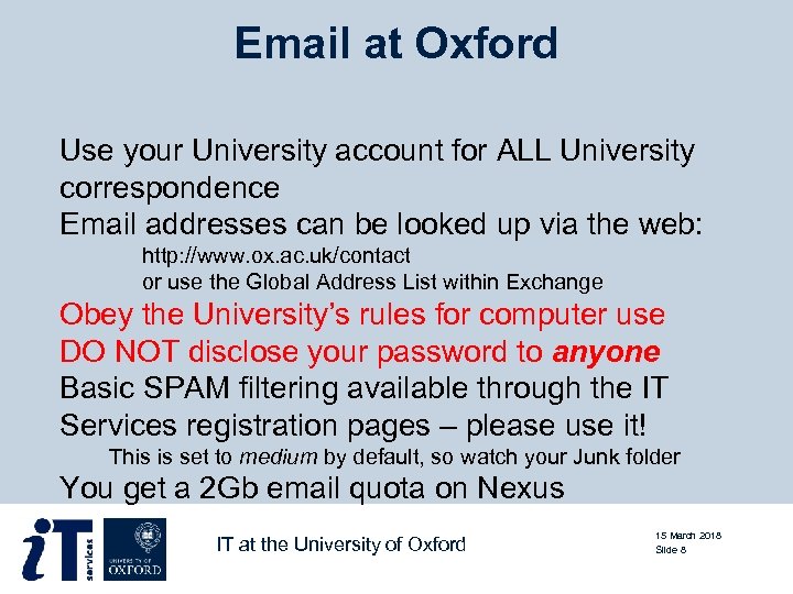 Email at Oxford Use your University account for ALL University correspondence Email addresses can