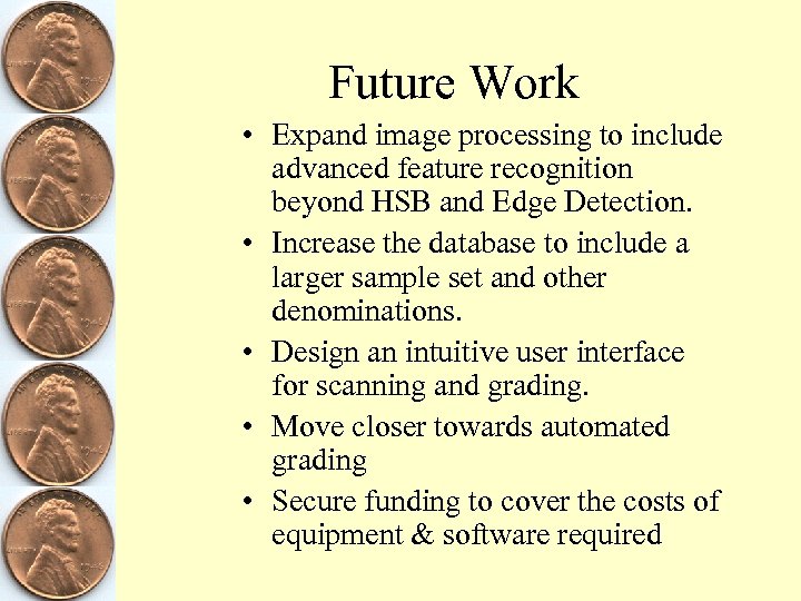 Future Work • Expand image processing to include advanced feature recognition beyond HSB and