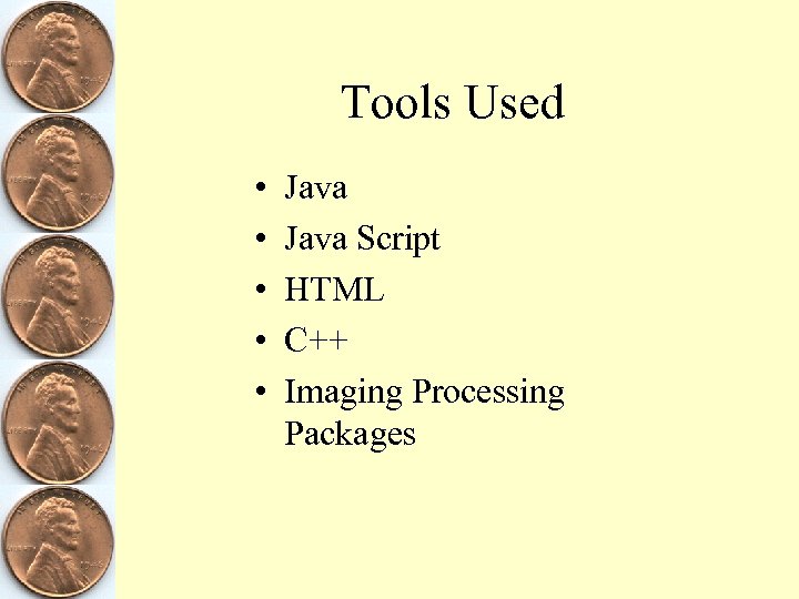 Tools Used • • • Java Script HTML C++ Imaging Processing Packages 