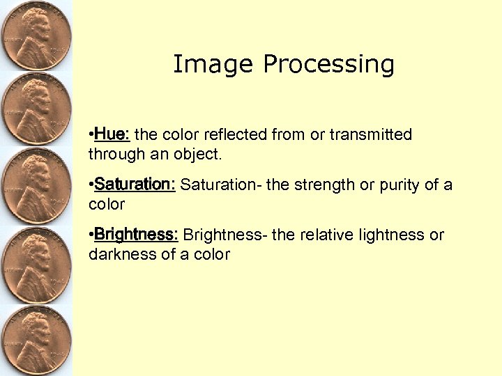 Image Processing • Hue: the color reflected from or transmitted through an object. •
