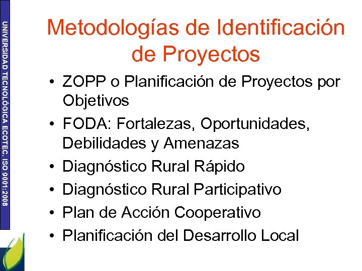 UNIVERSIDAD TECNOLÓGICA ECOTEC. ISO 9001: 2008 Metodologías de Identificación de Proyectos • ZOPP o