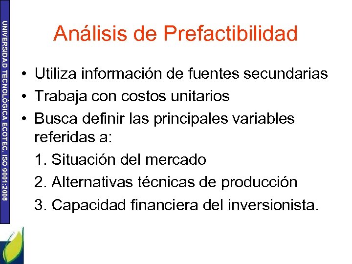 UNIVERSIDAD TECNOLÓGICA ECOTEC. ISO 9001: 2008 Análisis de Prefactibilidad • Utiliza información de fuentes