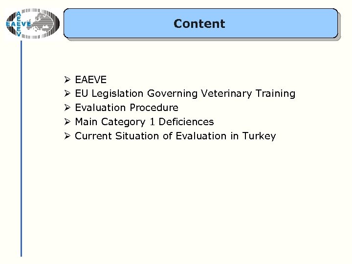 Content EAEVE EU Legislation Governing Veterinary Training Evaluation Procedure Main Category 1 Deficiences Current