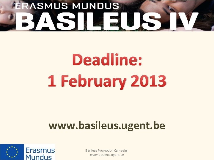 Deadline: 1 February 2013 www. basileus. ugent. be Basileus Promotion Campaign www. basileus. ugent.