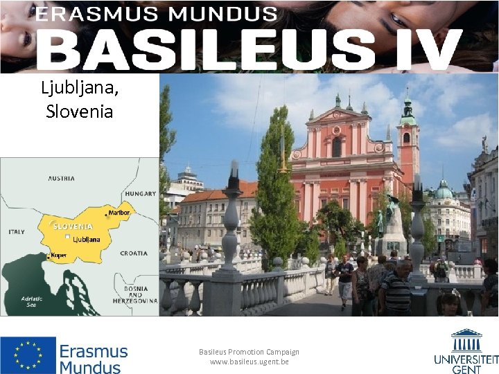Ljubljana, Slovenia Basileus Promotion Campaign www. basileus. ugent. be 