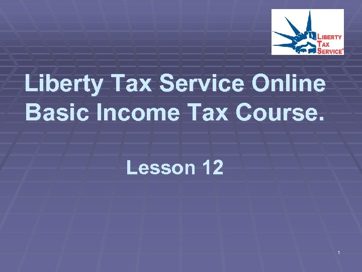 Liberty Tax Service Online Basic Income Tax Course. Lesson 12 1 