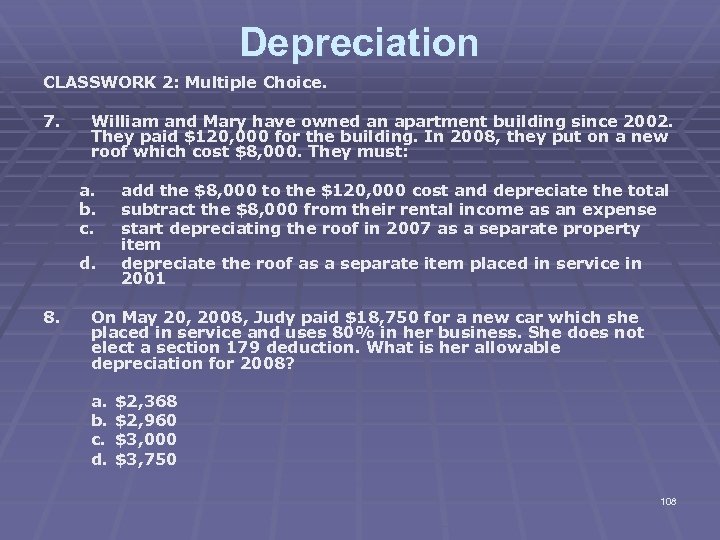 Depreciation CLASSWORK 2: Multiple Choice. 7. William and Mary have owned an apartment building