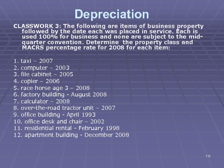 Depreciation CLASSWORK 3: The following are items of business property followed by the date