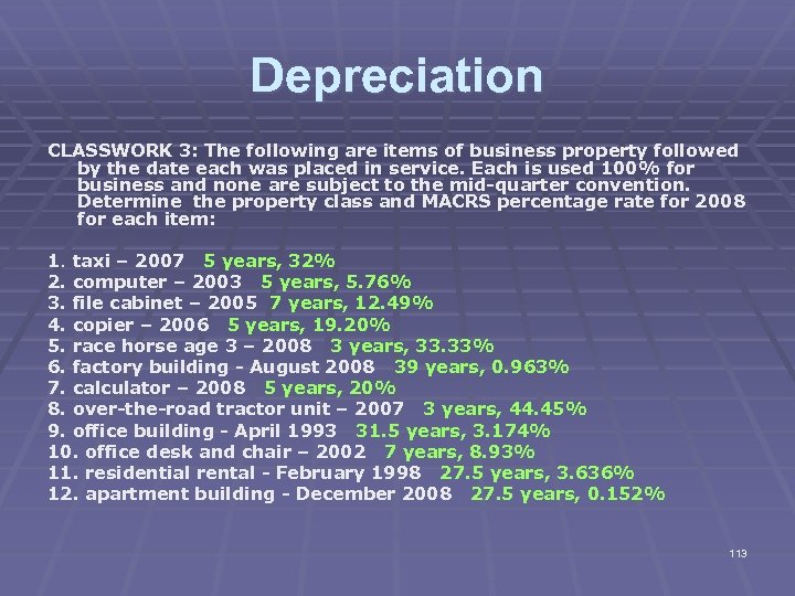 Depreciation CLASSWORK 3: The following are items of business property followed by the date