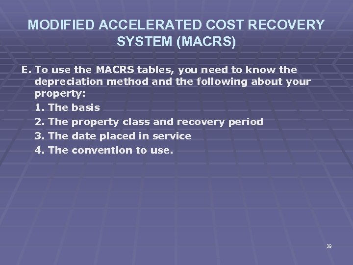 MODIFIED ACCELERATED COST RECOVERY SYSTEM (MACRS) E. To use the MACRS tables, you need