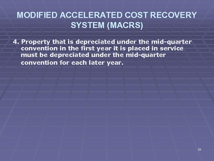 MODIFIED ACCELERATED COST RECOVERY SYSTEM (MACRS) 4. Property that is depreciated under the mid-quarter