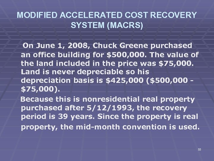 MODIFIED ACCELERATED COST RECOVERY SYSTEM (MACRS) On June 1, 2008, Chuck Greene purchased an