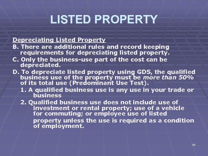 LISTED PROPERTY Depreciating Listed Property B. There additional rules and record keeping requirements for