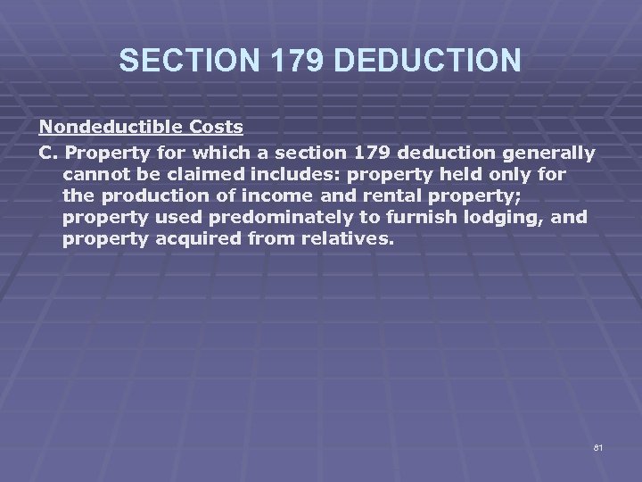 SECTION 179 DEDUCTION Nondeductible Costs C. Property for which a section 179 deduction generally