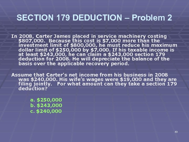 SECTION 179 DEDUCTION – Problem 2 In 2008, Carter James placed in service machinery