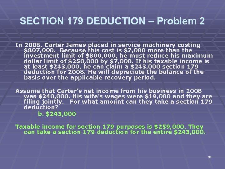 SECTION 179 DEDUCTION – Problem 2 In 2008, Carter James placed in service machinery