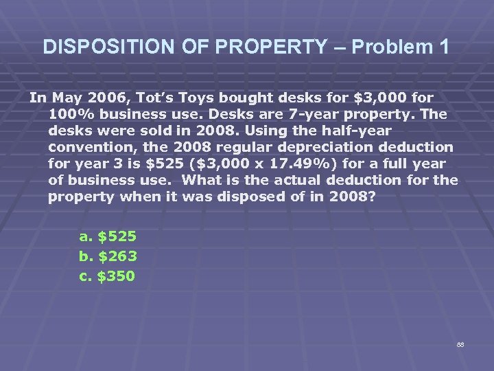 DISPOSITION OF PROPERTY – Problem 1 In May 2006, Tot’s Toys bought desks for