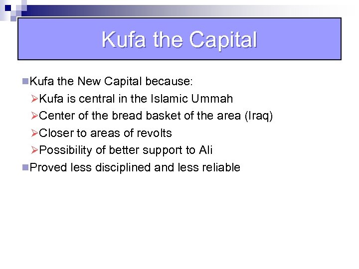 Kufa the Capital n. Kufa the New Capital because: ØKufa is central in the