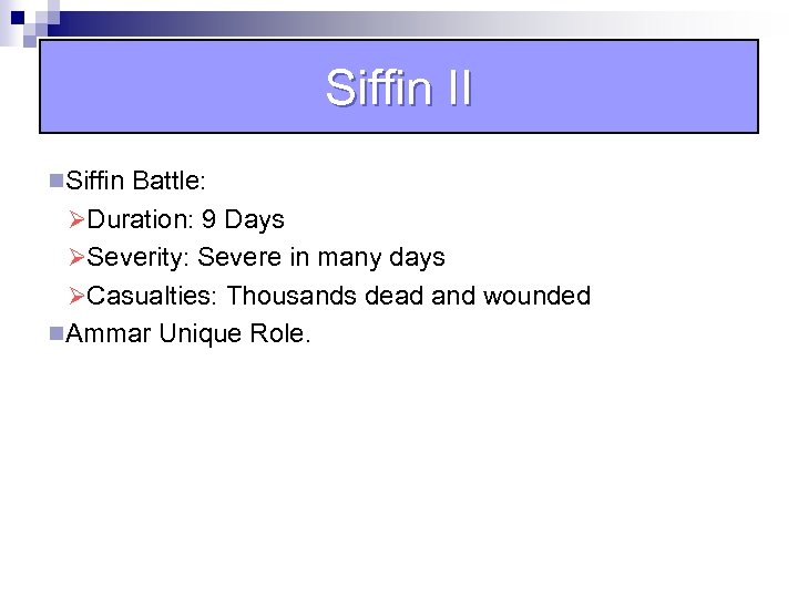 Siffin II n. Siffin Battle: ØDuration: 9 Days ØSeverity: Severe in many days ØCasualties: